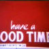 Have a Good Time